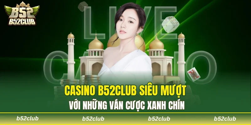 Casino B52club bùng nổ, độc đáo