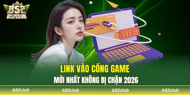 Link vào sân chơi B52club mới nhất