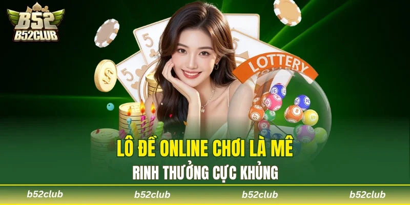 Lô đề B52 Club có khả năng trả thưởng cao