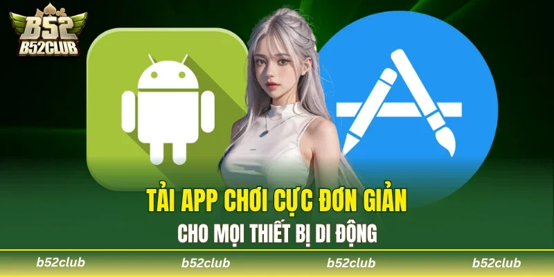 Tải app B52Club siêu nhanh chóng