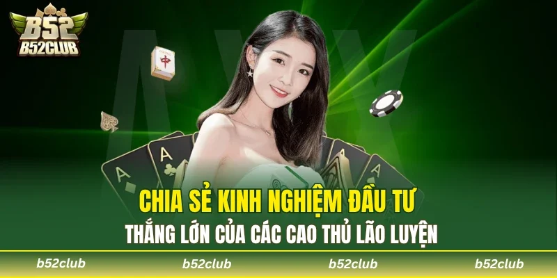 Kinh nghiệm cơ bản để bạn thắng Baccarat B52club