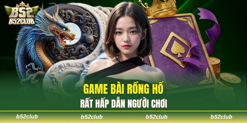 Rồng Hổ là game có tiết tấu nhanh lôi cuốn