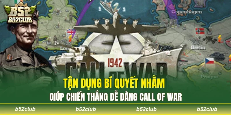 Call Of War B52club với mẹo chơi nâng cao tỷ lệ thắng