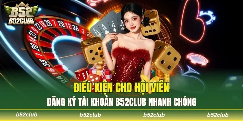 Điều kiện đăng ký tài khoản B52club