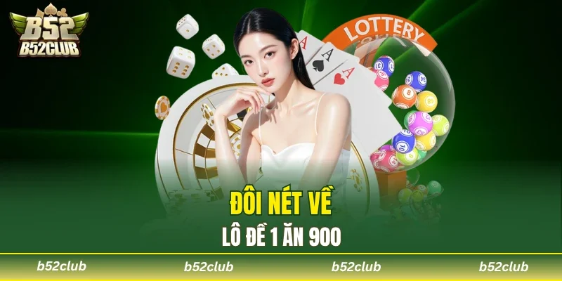 Lô đề 1 ăn 900 B52club là gì?