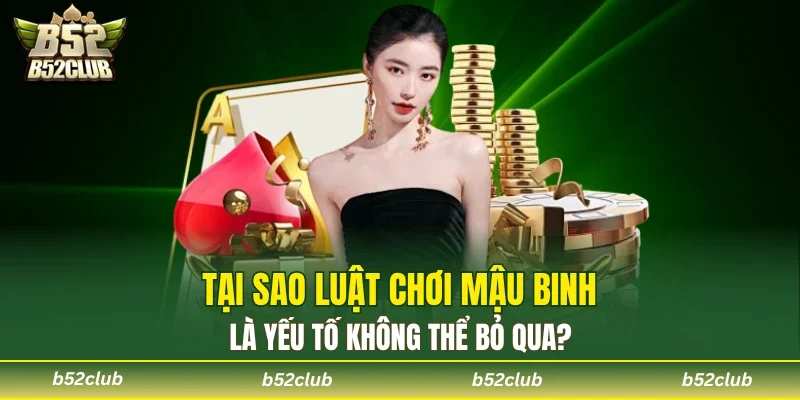 Lý do cần nắm rõ luật chơi Mậu Binh
