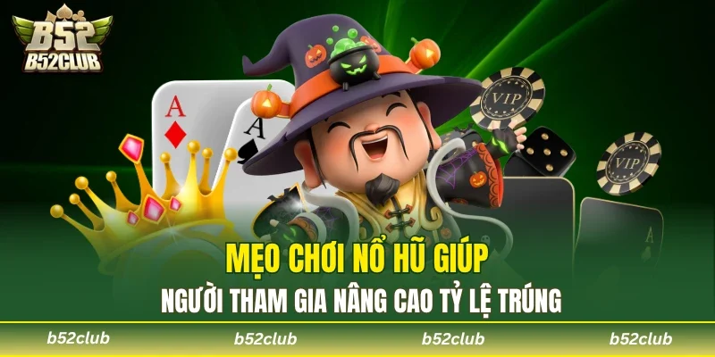 Tận dụng bí kíp chơi nổ hũ giúp tối ưu hiệu quả đặt cược