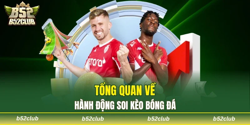 Tìm hiểu khái niệm soi kèo bóng đá tại B52club