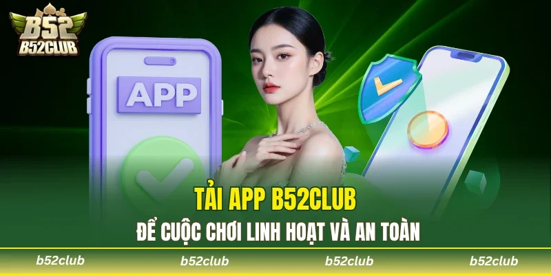 Tải app B52club để cuộc chơi an toàn hơn